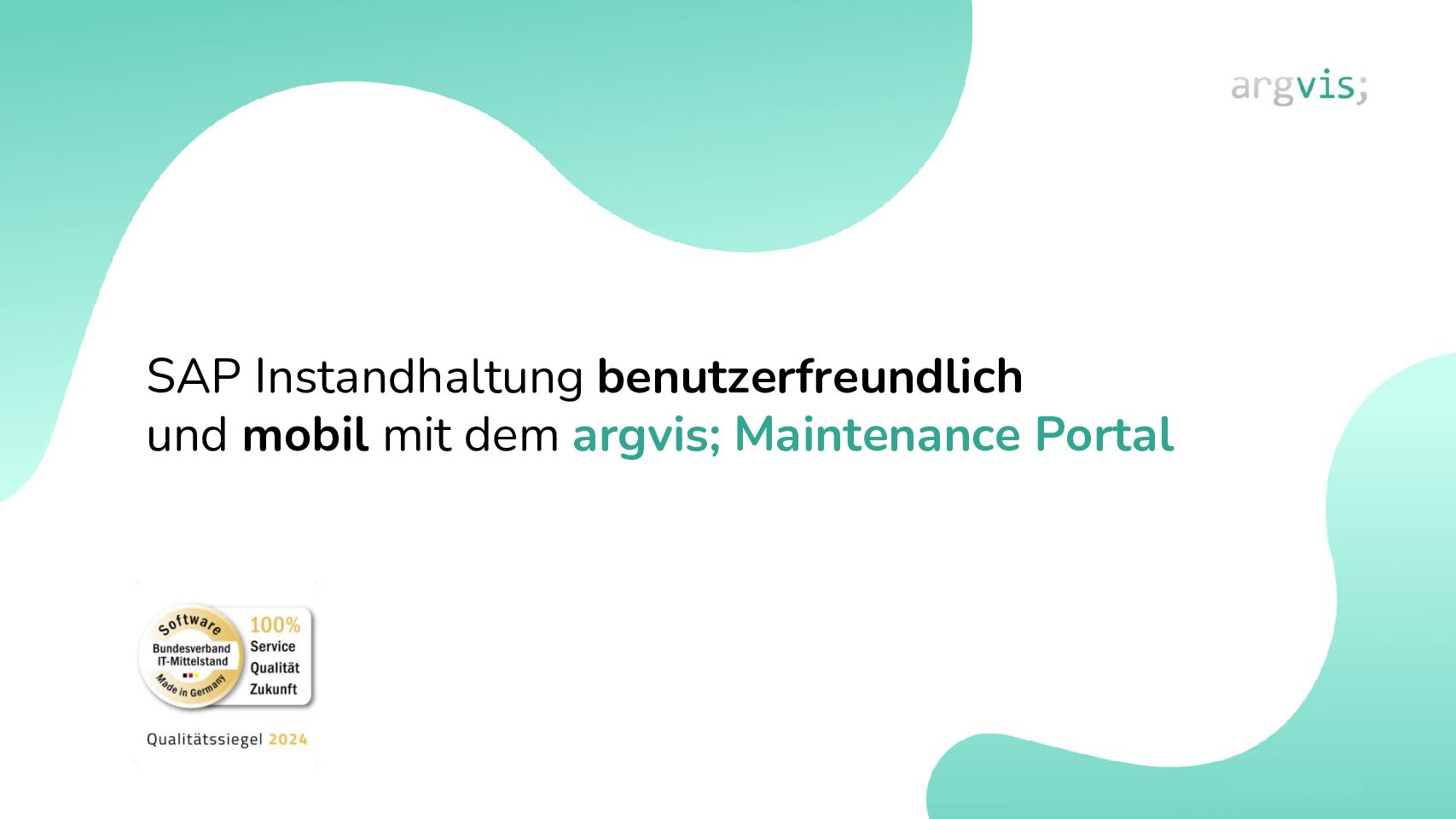 Präsentation argvis; Maintenance Portal: Benutzerfreundliche, einfache und mobile SAP Instandhaltung | Wir machen SAP Instandhaltung einfach | Siegel Software Made in Germany 2024